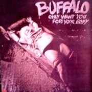 BUFFALO - ONLY WANT YOU FOR YOUR BODY